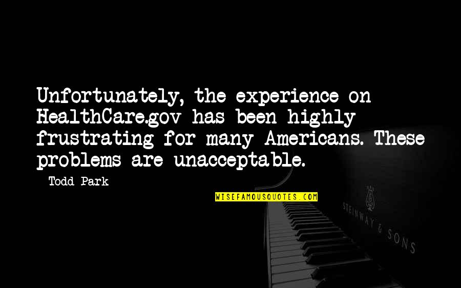 Gov'mint Quotes By Todd Park: Unfortunately, the experience on HealthCare.gov has been highly