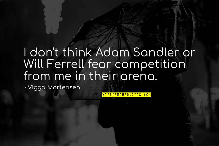 Govna Slike Quotes By Viggo Mortensen: I don't think Adam Sandler or Will Ferrell