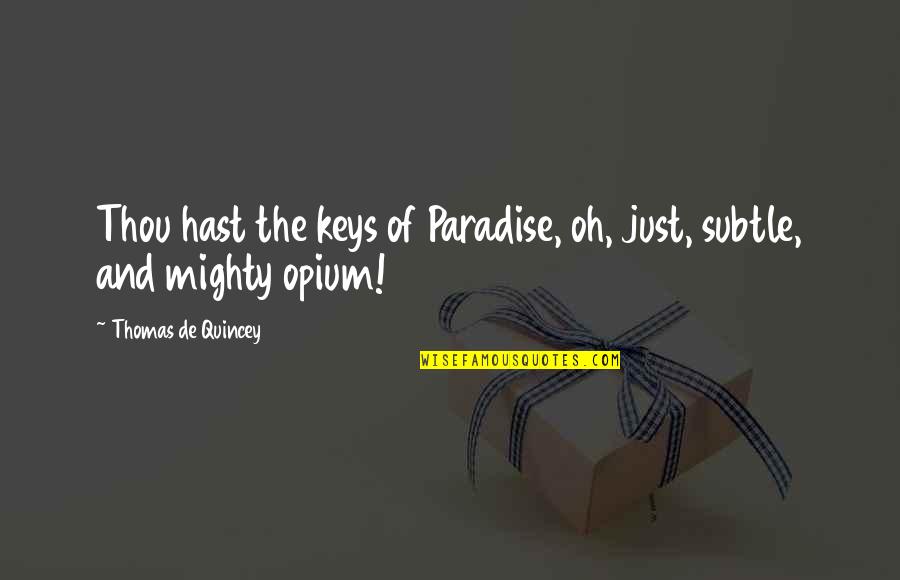 Govnah Quotes By Thomas De Quincey: Thou hast the keys of Paradise, oh, just,