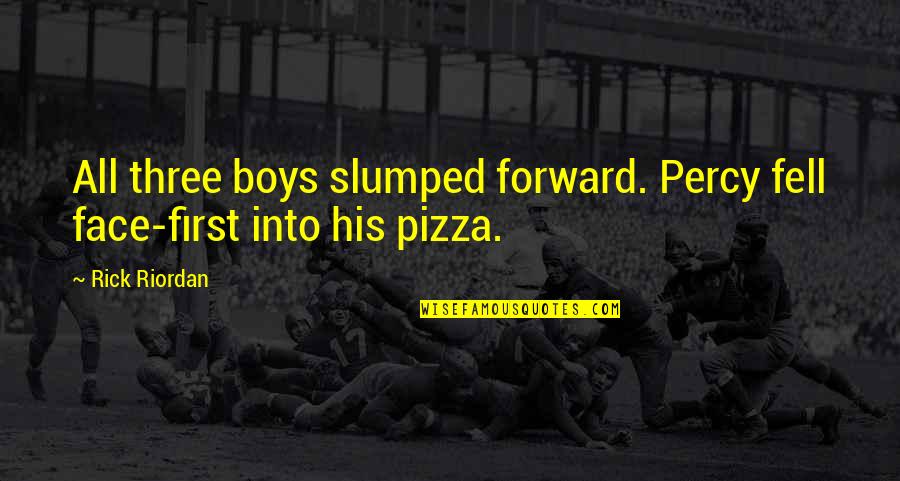 Govnar Quotes By Rick Riordan: All three boys slumped forward. Percy fell face-first