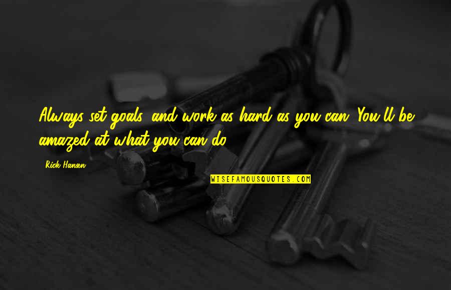 Govora Statiune Quotes By Rick Hansen: Always set goals, and work as hard as