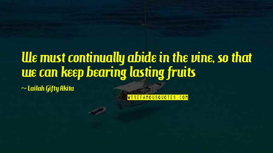 Govoreeting Quotes By Lailah Gifty Akita: We must continually abide in the vine, so