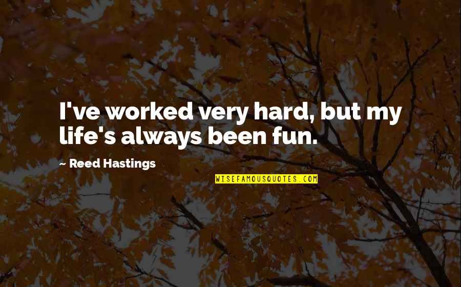 Govoreeting Quotes By Reed Hastings: I've worked very hard, but my life's always