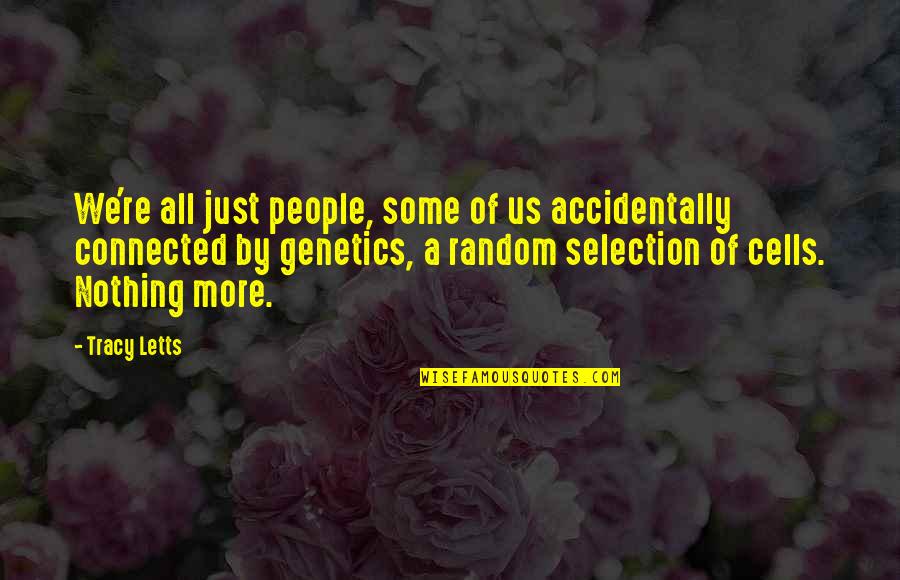 Govoreeting Quotes By Tracy Letts: We're all just people, some of us accidentally