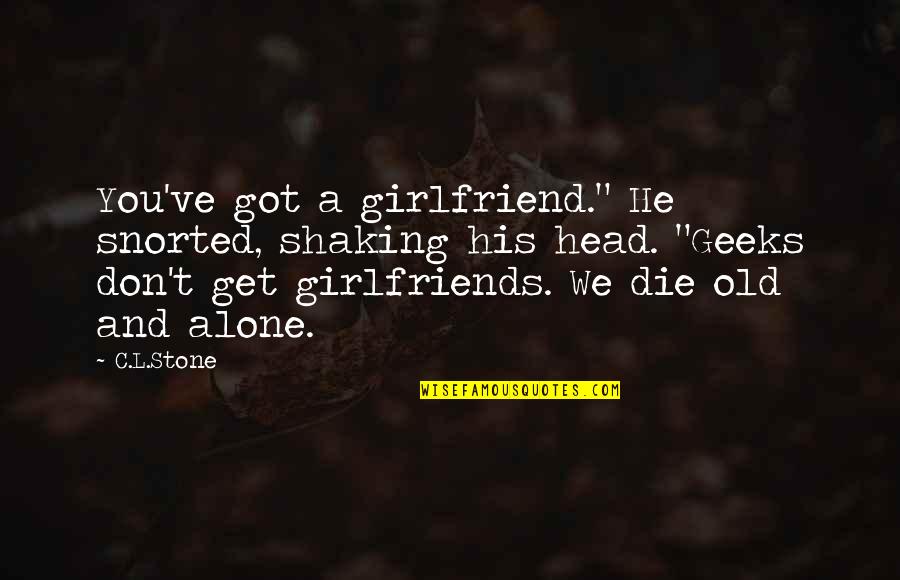 Govori Gospode Quotes By C.L.Stone: You've got a girlfriend." He snorted, shaking his