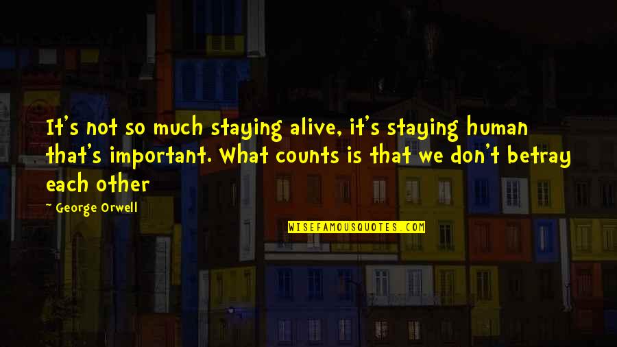 Govorila Mama Quotes By George Orwell: It's not so much staying alive, it's staying