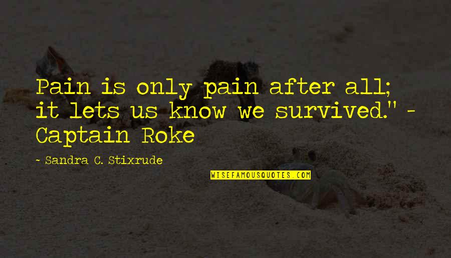 Govorimo Hrvatski Quotes By Sandra C. Stixrude: Pain is only pain after all; it lets Govorimo Hrvatski Quotes By Sandra C. Stixrude: Pain is only pain after all; it lets