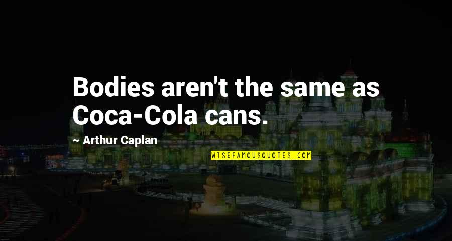 Govorite Grammar Quotes By Arthur Caplan: Bodies aren't the same as Coca-Cola cans. Govorite Grammar Quotes By Arthur Caplan: Bodies aren't the same as Coca-Cola cans.