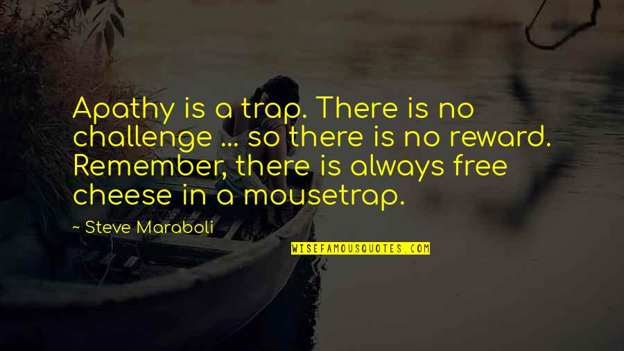 Govoriteli Quotes By Steve Maraboli: Apathy is a trap. There is no challenge