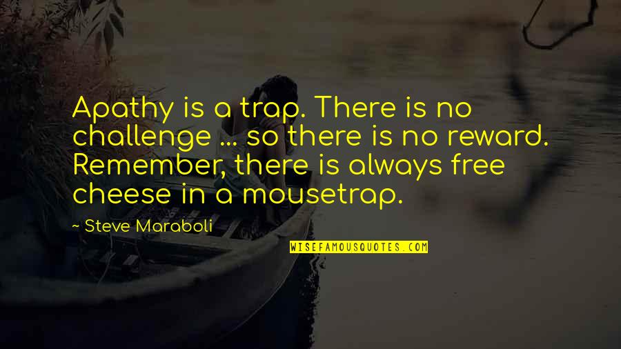 Govoriteli Quotes By Steve Maraboli: Apathy is a trap. There is no challenge Govoriteli Quotes By Steve Maraboli: Apathy is a trap. There is no challenge