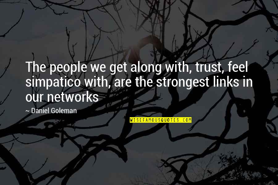 Govoriti Sinonimi Quotes By Daniel Goleman: The people we get along with, trust, feel