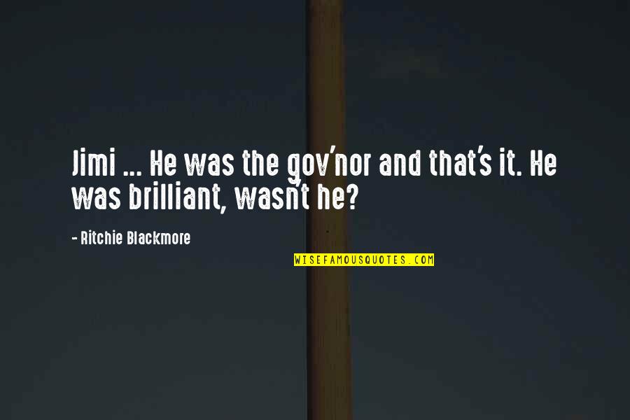 Gov's Quotes By Ritchie Blackmore: Jimi ... He was the gov'nor and that's