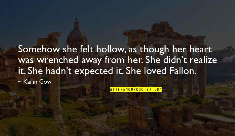 Gow 2 Quotes By Kailin Gow: Somehow she felt hollow, as though her heart