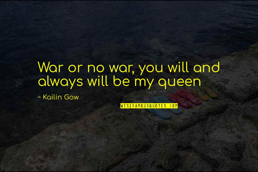 Gow 4 Quotes By Kailin Gow: War or no war, you will and always