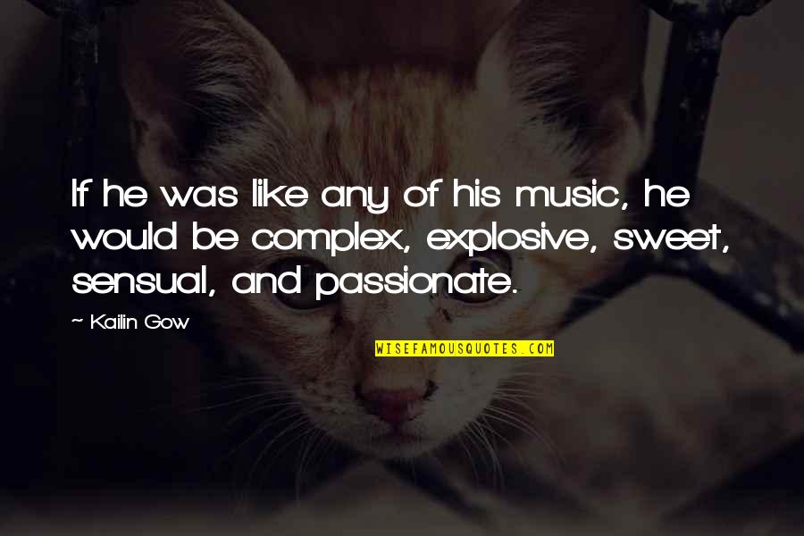 Gow 4 Quotes By Kailin Gow: If he was like any of his music,