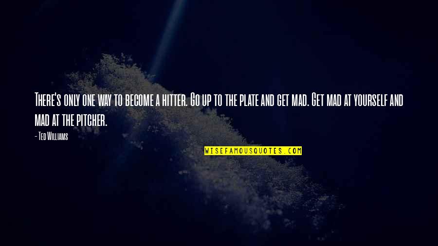 Gow Atreus Quotes By Ted Williams: There's only one way to become a hitter. Gow Atreus Quotes By Ted Williams: There's only one way to become a hitter.