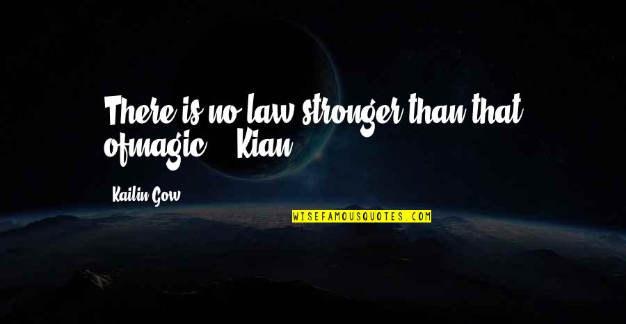 Gow Quotes By Kailin Gow: There is no law stronger than that ofmagic.