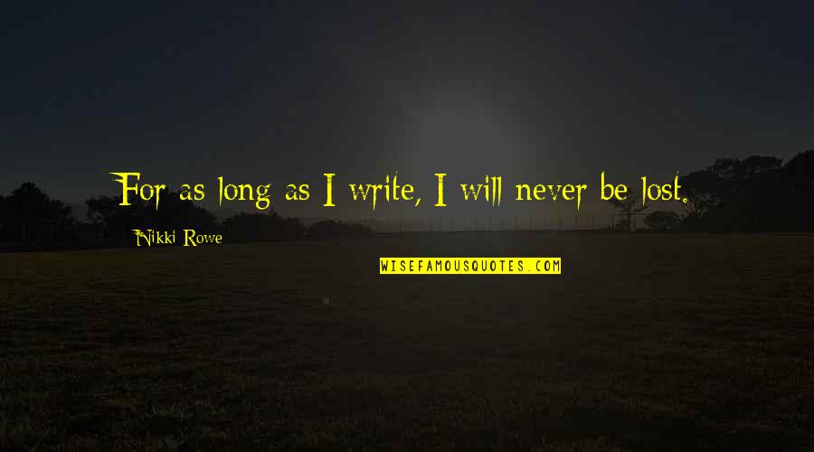Gowachin Quotes By Nikki Rowe: For as long as I write, I will Gowachin Quotes By Nikki Rowe: For as long as I write, I will