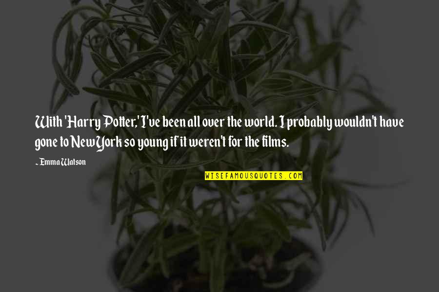 Gowatchseries Quotes By Emma Watson: With 'Harry Potter,' I've been all over the