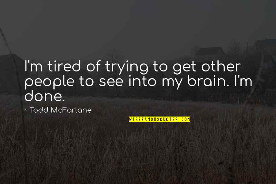 Gowatchseries Quotes By Todd McFarlane: I'm tired of trying to get other people