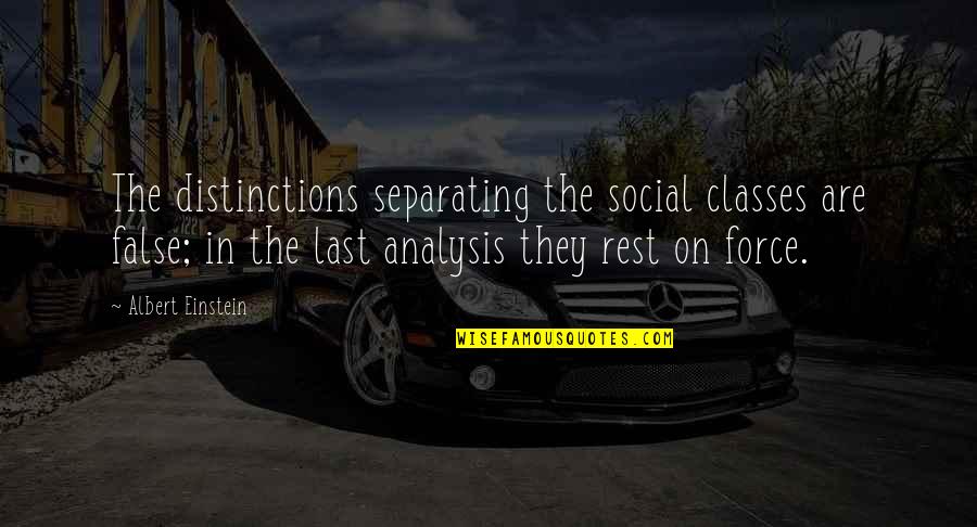 Gowbarrow Fell Quotes By Albert Einstein: The distinctions separating the social classes are false;