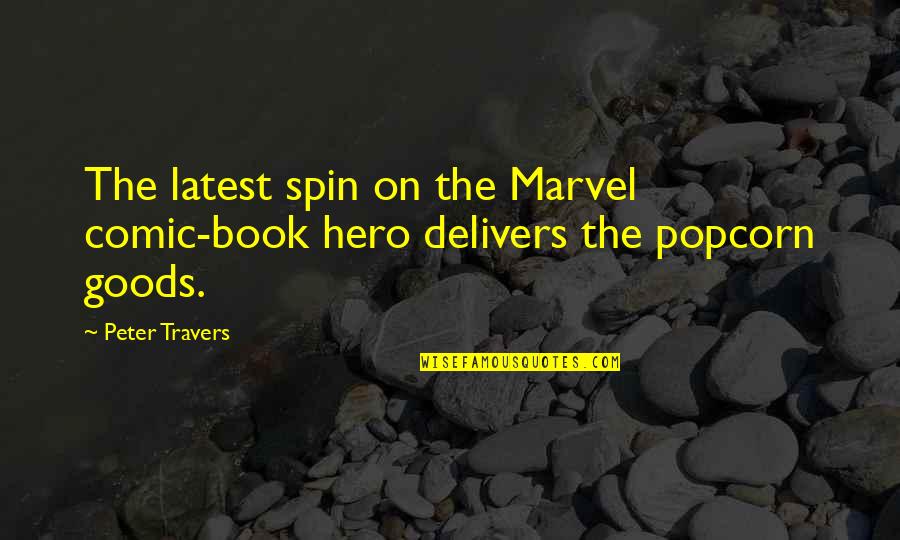 Gowbarrow Quotes By Peter Travers: The latest spin on the Marvel comic-book hero