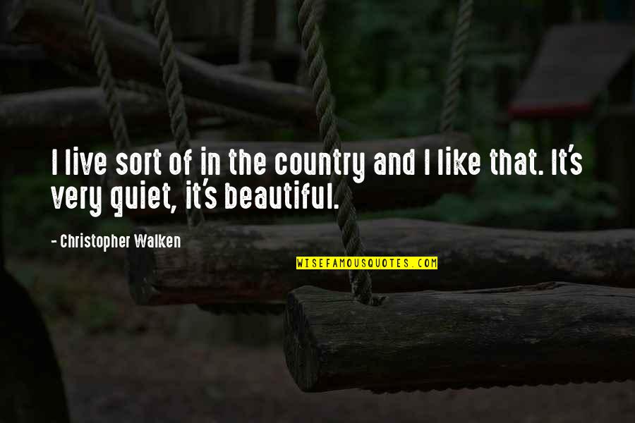 Gowd Quotes By Christopher Walken: I live sort of in the country and