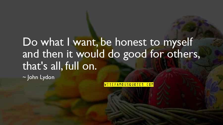 Gowd Quotes By John Lydon: Do what I want, be honest to myself