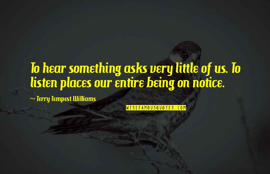 Gowda Caste Quotes By Terry Tempest Williams: To hear something asks very little of us. Gowda Caste Quotes By Terry Tempest Williams: To hear something asks very little of us.