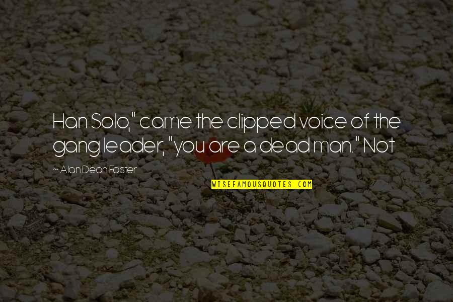 Gowda Srisai Quotes By Alan Dean Foster: Han Solo," came the clipped voice of the