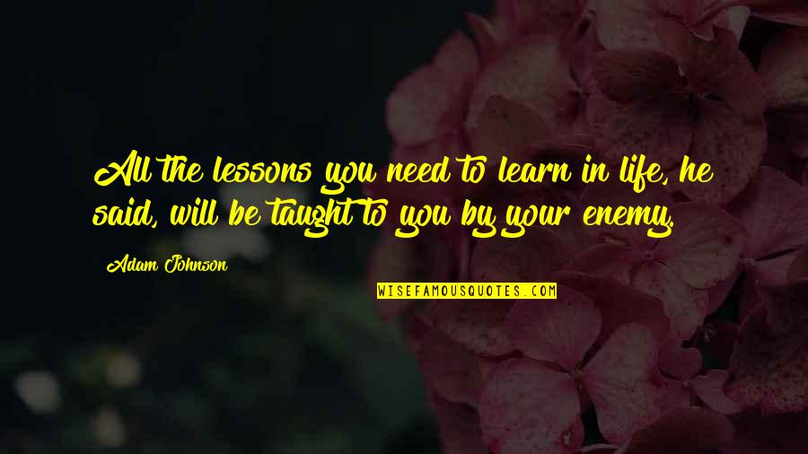 Gowdas Quotes By Adam Johnson: All the lessons you need to learn in