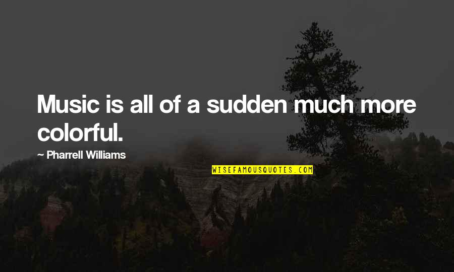 Gowder Arrested Quotes By Pharrell Williams: Music is all of a sudden much more Gowder Arrested Quotes By Pharrell Williams: Music is all of a sudden much more
