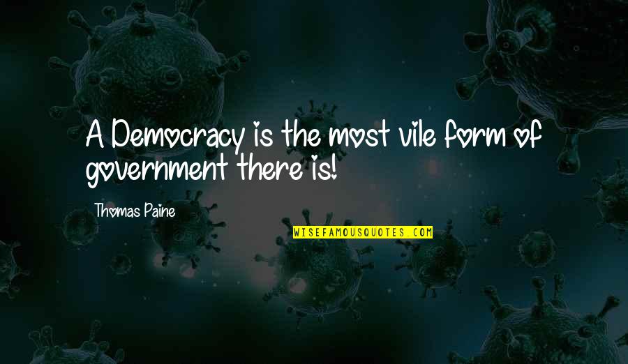 Gowder Florist Quotes By Thomas Paine: A Democracy is the most vile form of