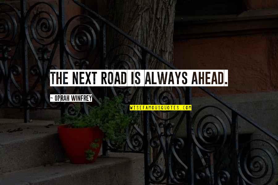 Gowers Quotes By Oprah Winfrey: The next road is always ahead.
