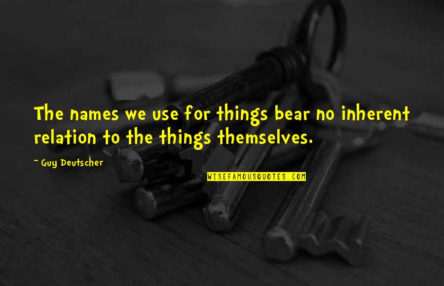 Gowesty Quotes By Guy Deutscher: The names we use for things bear no