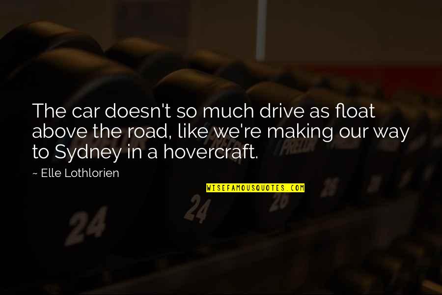 Gowie Belino Quotes By Elle Lothlorien: The car doesn't so much drive as float