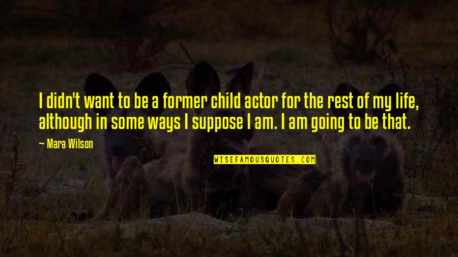 Gowie Belino Quotes By Mara Wilson: I didn't want to be a former child Gowie Belino Quotes By Mara Wilson: I didn't want to be a former child