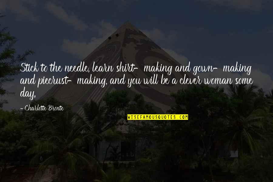 Gown Quotes By Charlotte Bronte: Stick to the needle, learn shirt-making and gown-making