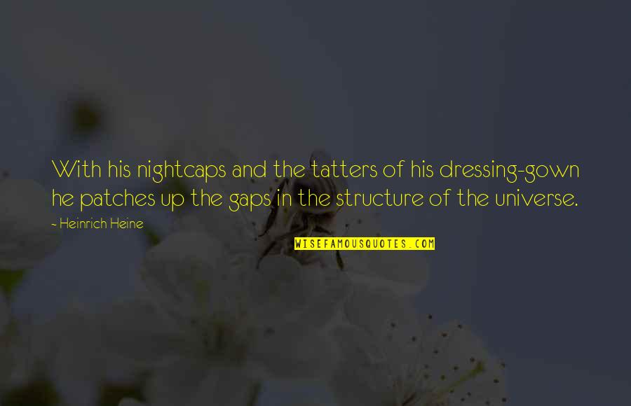 Gown'd Quotes By Heinrich Heine: With his nightcaps and the tatters of his Gown'd Quotes By Heinrich Heine: With his nightcaps and the tatters of his