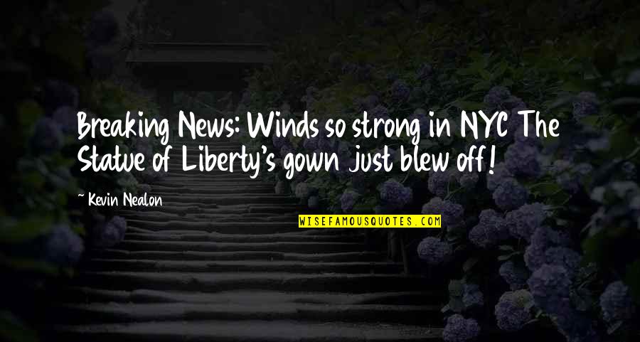 Gown'd Quotes By Kevin Nealon: Breaking News: Winds so strong in NYC The