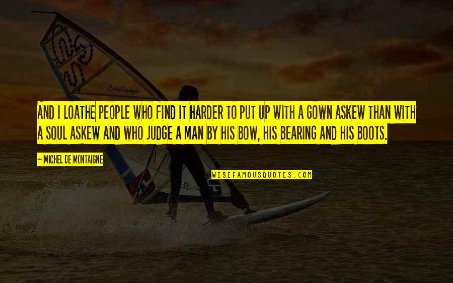 Gown'd Quotes By Michel De Montaigne: And I loathe people who find it harder Gown'd Quotes By Michel De Montaigne: And I loathe people who find it harder