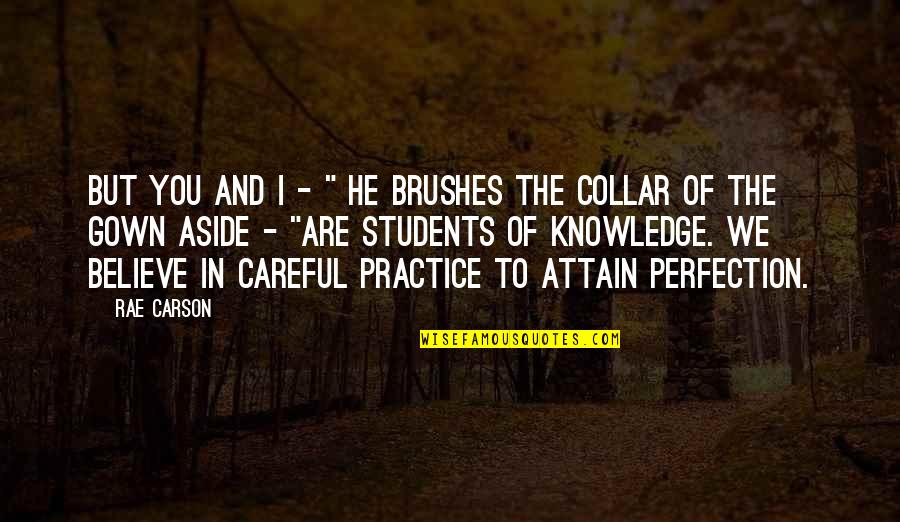 Gown'd Quotes By Rae Carson: But you and I - " he brushes Gown'd Quotes By Rae Carson: But you and I - " he brushes
