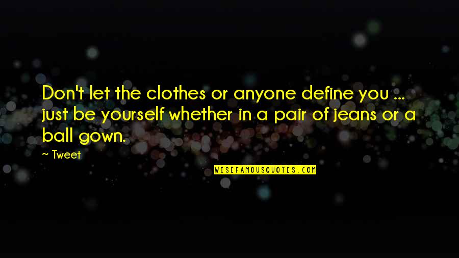 Gown'd Quotes By Tweet: Don't let the clothes or anyone define you