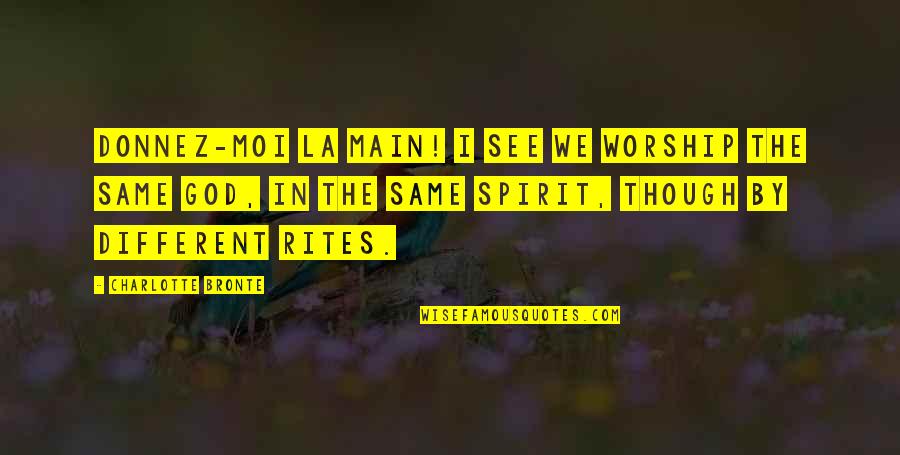 Gowned Patient Quotes By Charlotte Bronte: Donnez-moi la main! I see we worship the