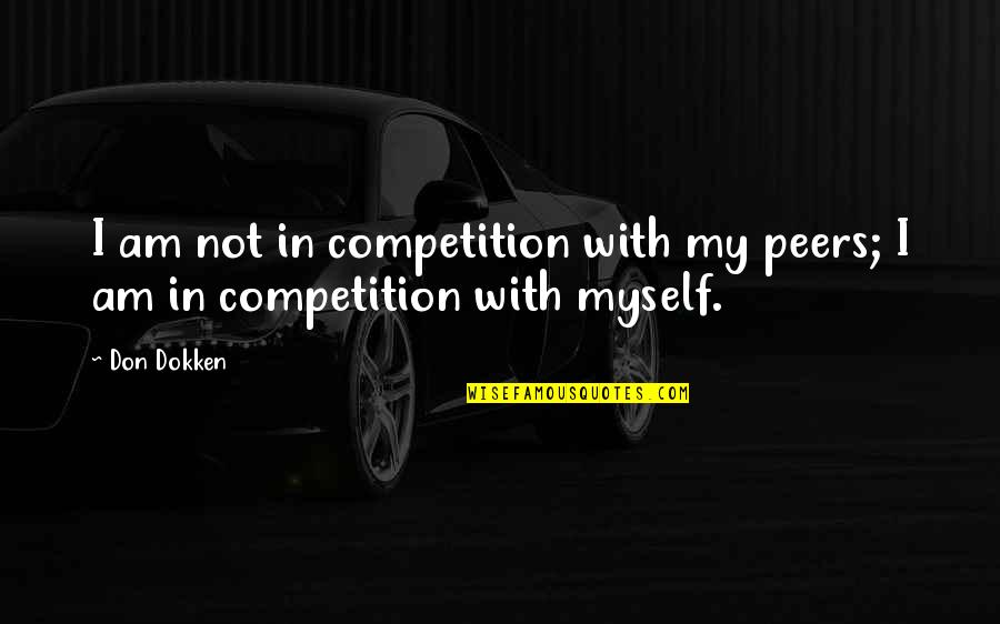 Gowned Quotes By Don Dokken: I am not in competition with my peers;