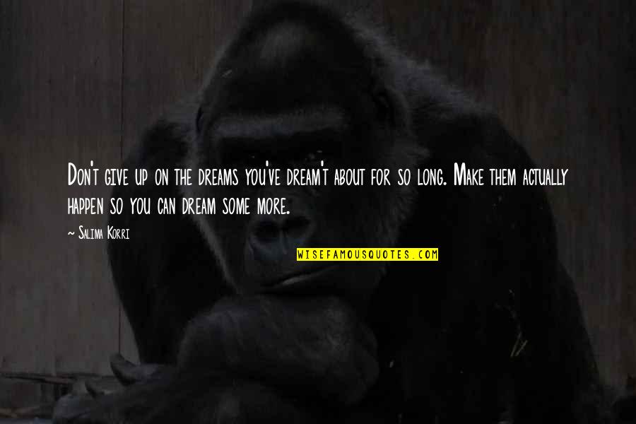 Gowned Quotes By Salima Korri: Don't give up on the dreams you've dream't Gowned Quotes By Salima Korri: Don't give up on the dreams you've dream't