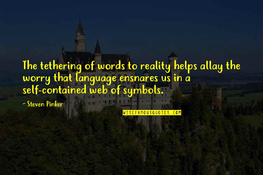 Gowned Quotes By Steven Pinker: The tethering of words to reality helps allay Gowned Quotes By Steven Pinker: The tethering of words to reality helps allay