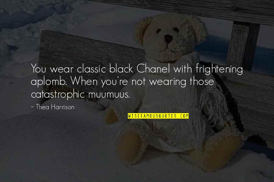Gowned Quotes By Thea Harrison: You wear classic black Chanel with frightening aplomb. Gowned Quotes By Thea Harrison: You wear classic black Chanel with frightening aplomb.