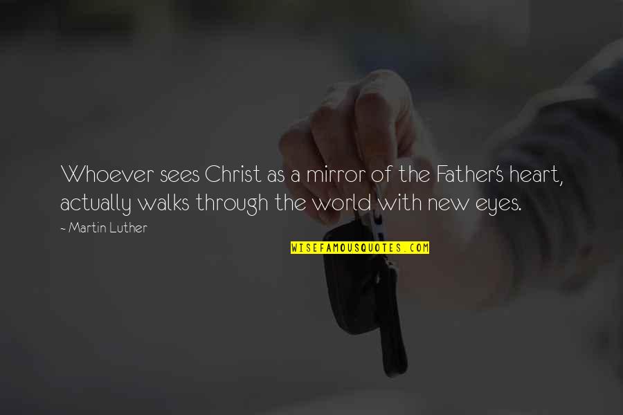 Gownless Quotes By Martin Luther: Whoever sees Christ as a mirror of the