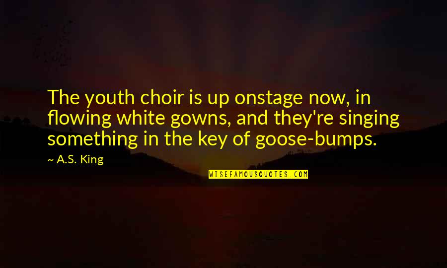 Gowns Quotes By A.S. King: The youth choir is up onstage now, in